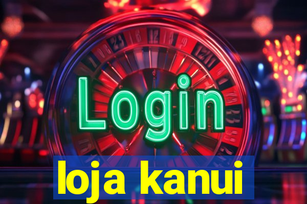 loja kanui